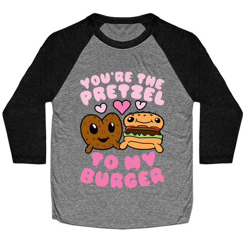 You're The Pretzel To My Burger Baseball Tee