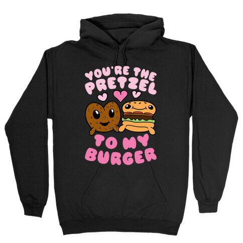 You're The Pretzel To My Burger Hooded Sweatshirt