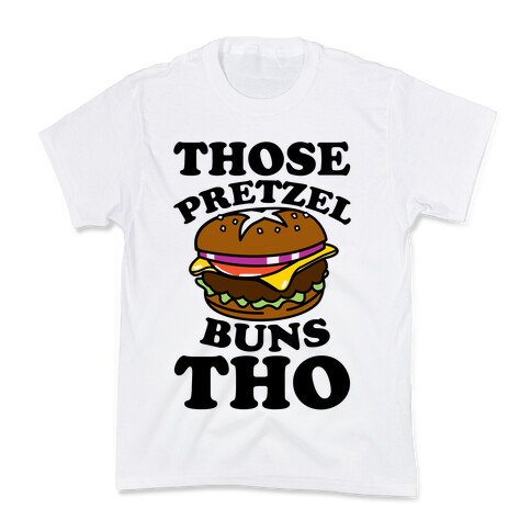 Those Pretzel Buns Tho Kids T-Shirt