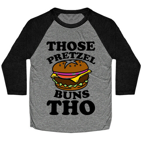 Those Pretzel Buns Tho Baseball Tee