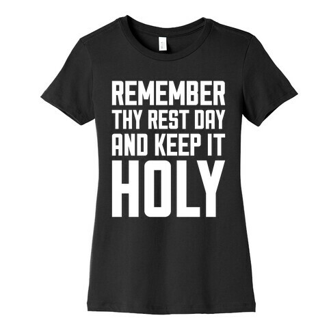 Remember Thy Rest Day, And Keep It Holy Womens T-Shirt