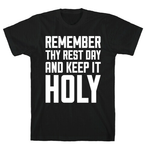 Remember Thy Rest Day, And Keep It Holy T-Shirt
