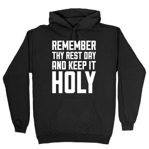 Remember Thy Rest Day, And Keep It Holy Hooded Sweatshirt