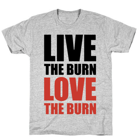 Live The Burn Love The Burn T-Shirt