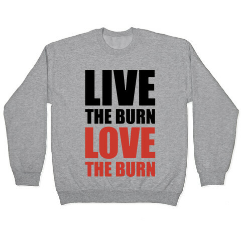 Live The Burn Love The Burn Pullover
