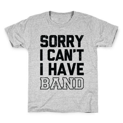 Sorry I Can't I have Band Kids T-Shirt