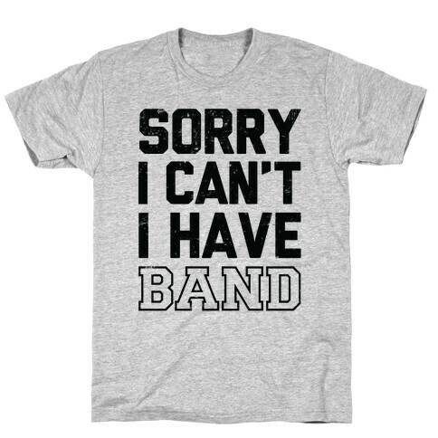 Sorry I Can't I have Band T-Shirt