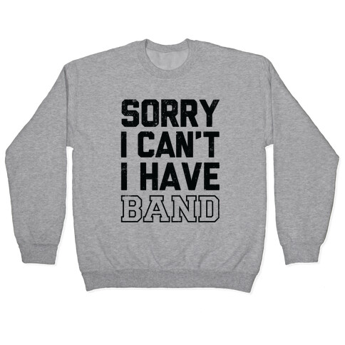 Sorry I Can't I have Band Pullover