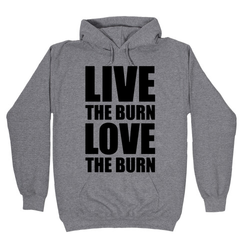 Live The Burn Love The Burn Hooded Sweatshirt