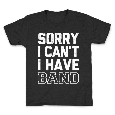 Sorry I Can't I have Band Kids T-Shirt