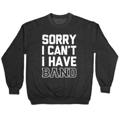 Sorry I Can't I have Band Pullover