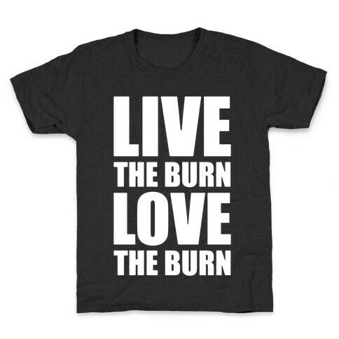 Live The Burn Love The Burn Kids T-Shirt