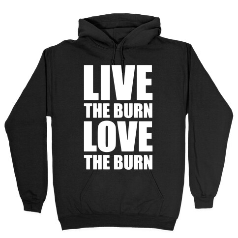 Live The Burn Love The Burn Hooded Sweatshirt