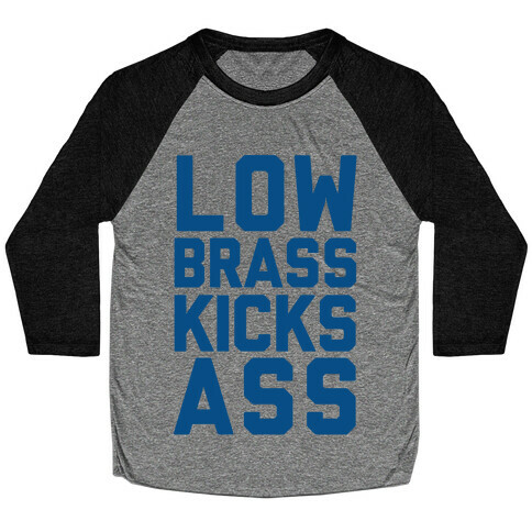 Low Brass Kicks Ass Baseball Tee