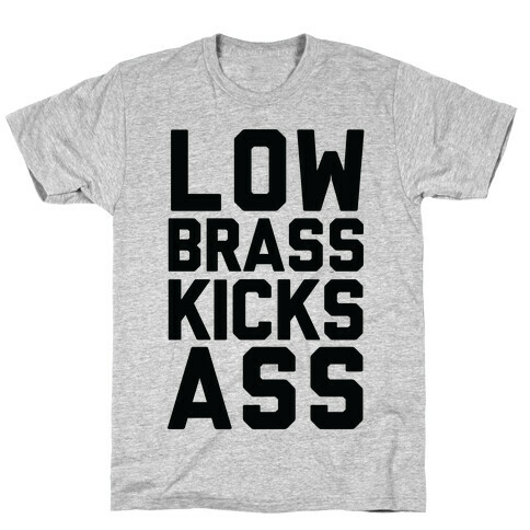 Low Brass Kicks Ass T-Shirt