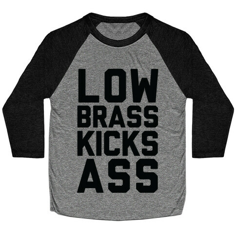 Low Brass Kicks Ass Baseball Tee