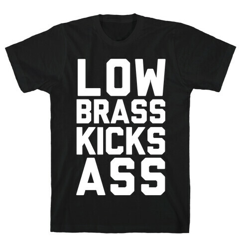 Low Brass Kicks Ass T-Shirt