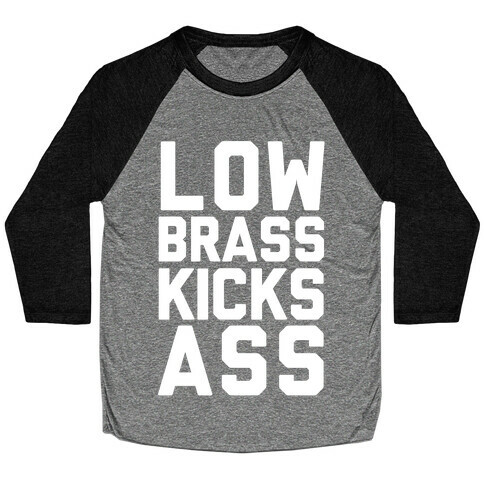 Low Brass Kicks Ass Baseball Tee