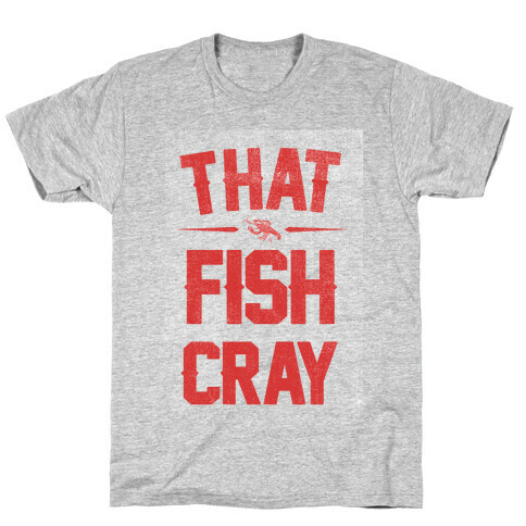 That Fish Cray! T-Shirt