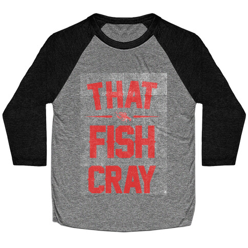 That Fish Cray! Baseball Tee