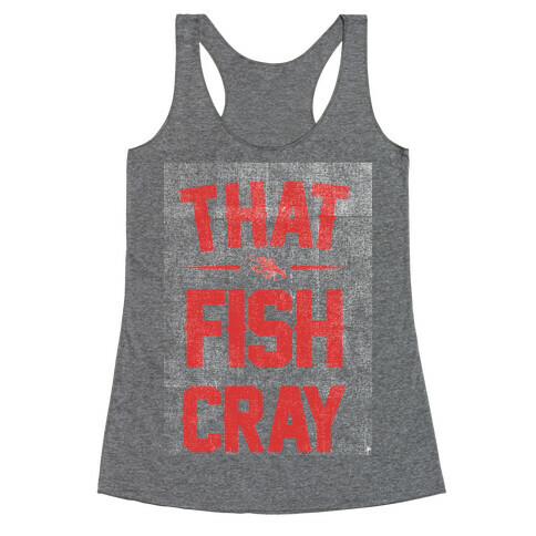 That Fish Cray! Racerback Tank Top