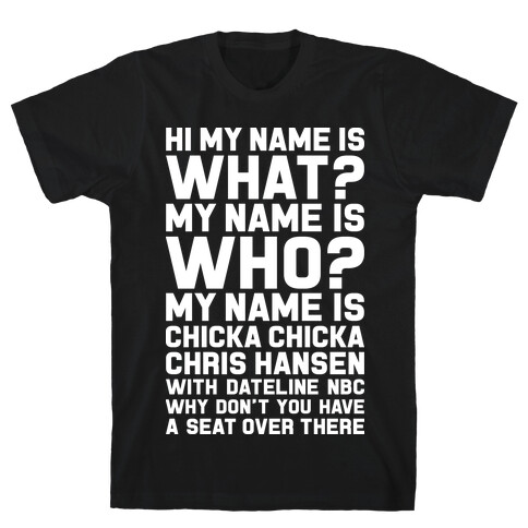 My Name Is Chicka Chicka Chris Hansen T-Shirt