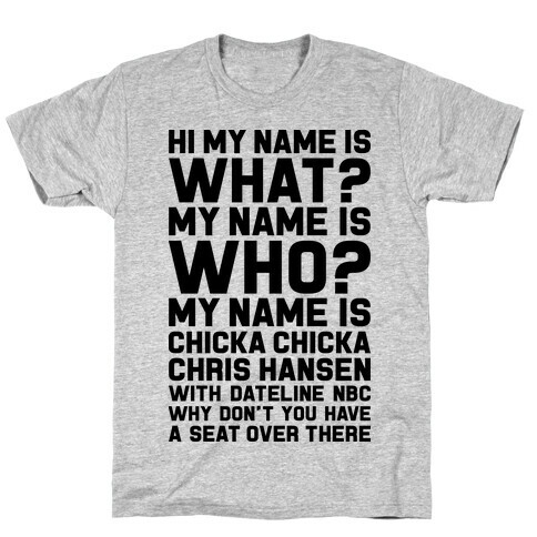My Name Is Chicka Chicka Chris Hansen T-Shirt