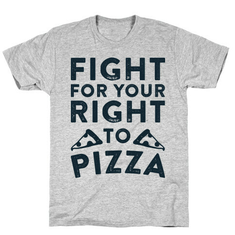 Fight for Your Right To Pizza T-Shirt