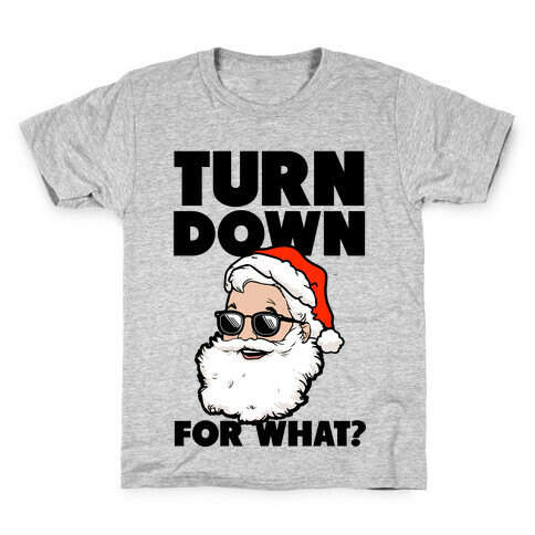 Turn Down For What? (Santa) Kids T-Shirt