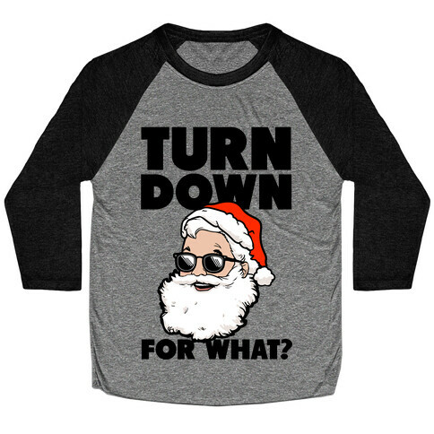 Turn Down For What? (Santa) Baseball Tee