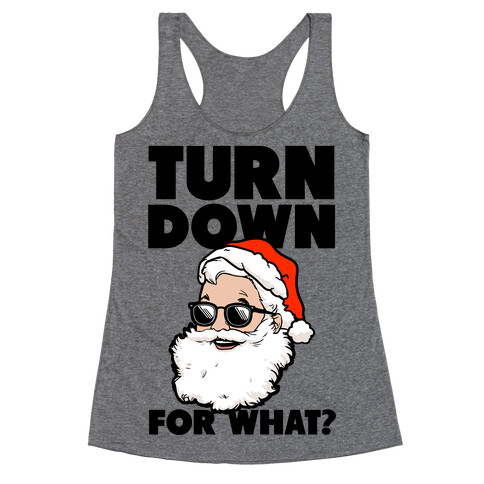 Turn Down For What? (Santa) Racerback Tank Top