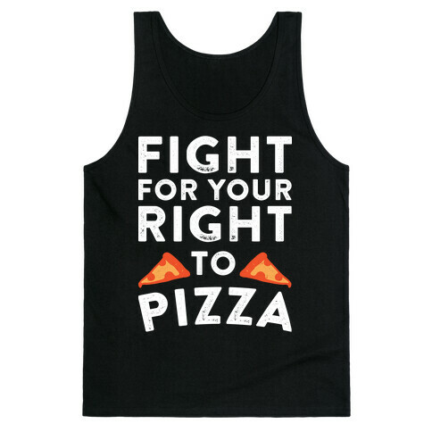Fight for Your Right To Pizza Tank Top