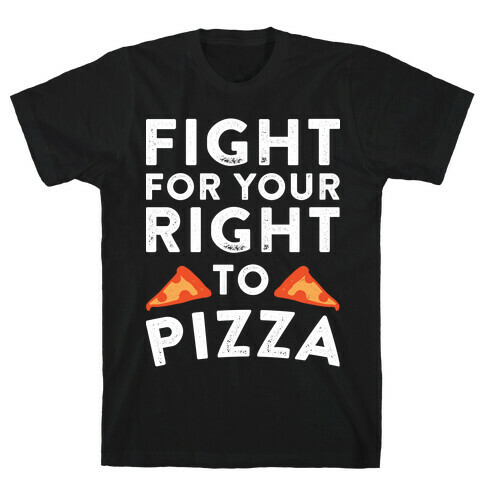 Fight for Your Right To Pizza T-Shirt