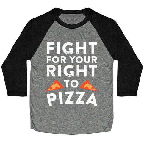 Fight for Your Right To Pizza Baseball Tee