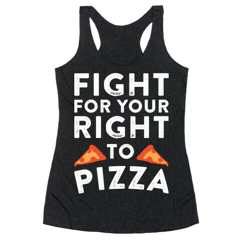 Fight for Your Right To Pizza Racerback Tank Top