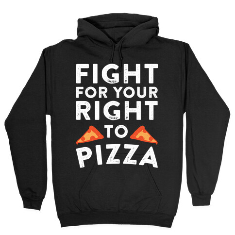Fight for Your Right To Pizza Hooded Sweatshirt