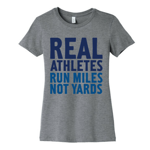 Real Athletes Run Miles Not Yards Womens T-Shirt