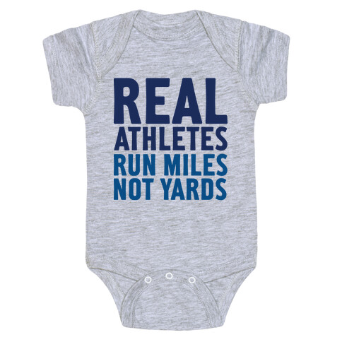 Real Athletes Run Miles Not Yards Baby One-Piece