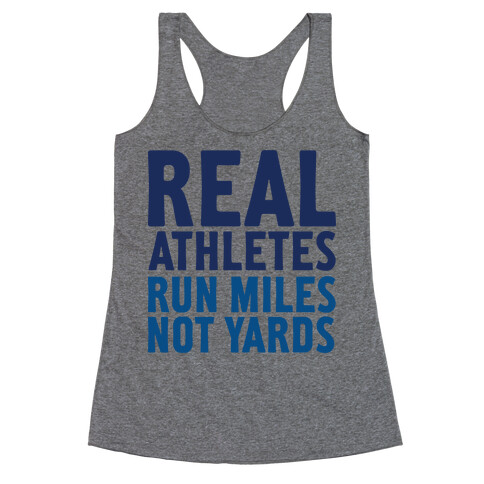 Real Athletes Run Miles Not Yards Racerback Tank Top