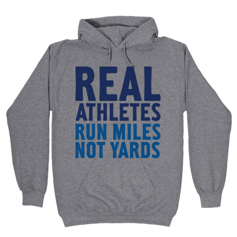 Real Athletes Run Miles Not Yards Hooded Sweatshirt