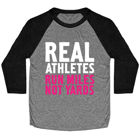 Real Athletes Run Miles Not Yards Baseball Tee