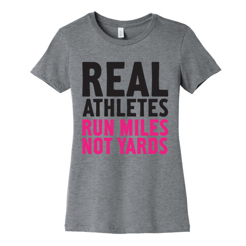 Real Athletes Run Miles Not Yards Womens T-Shirt