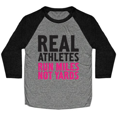 Real Athletes Run Miles Not Yards Baseball Tee