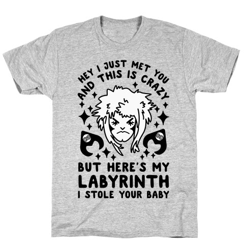 I Just Met You and This is Crazy But Here's my Labyrinth I Stole Your Baby T-Shirt