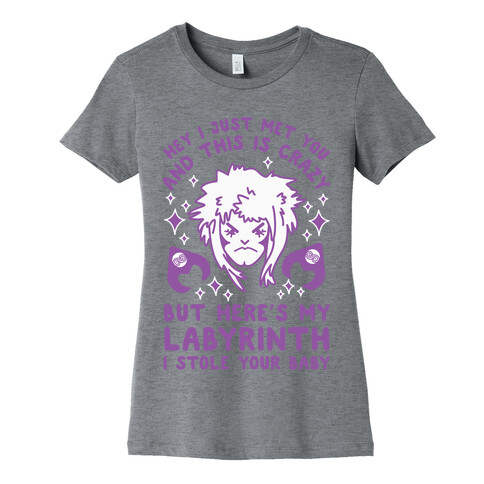 I Just Met You and This is Crazy But Here's my Labyrinth I Stole Your Baby Womens T-Shirt