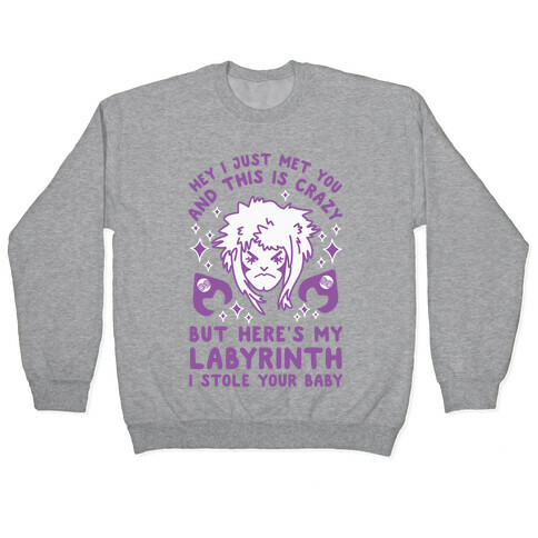 I Just Met You and This is Crazy But Here's my Labyrinth I Stole Your Baby Pullover