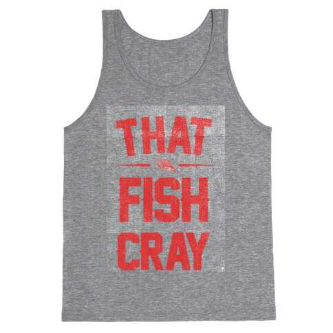 That Fish Cray!  Tank Top