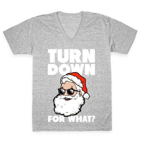 Turn Down For What? (Santa) V-Neck Tee Shirt