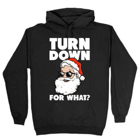Turn Down For What? (Santa) Hooded Sweatshirt
