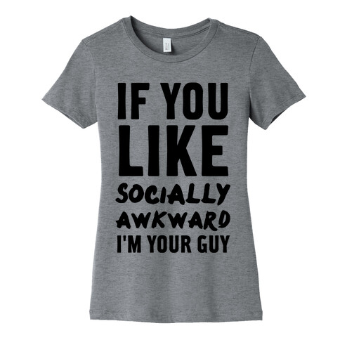 If You Like Socially Awkward I'm Your Guy Womens T-Shirt